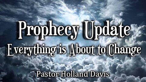 Prophecy Update: Everything is About to Change