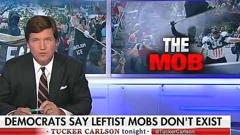 Tucker Carlson slams media for saying leftist mobs don't exist