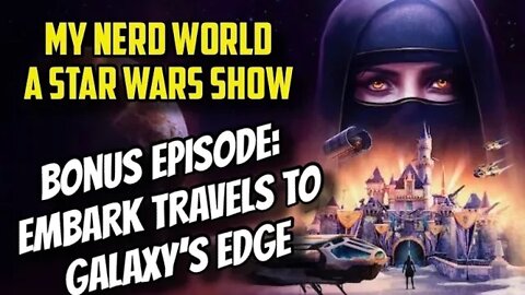 BONUS EPISODE: EMBARK Goes to Star Wars Galaxy’s Edge