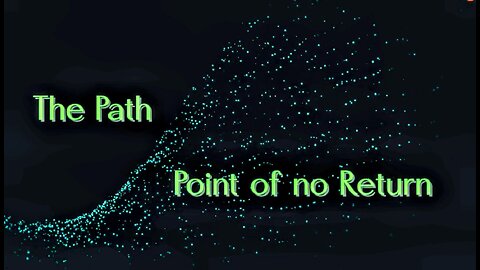 The Path (Point of no Return)
