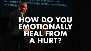 Proverbs #3 - How do you emotionally heal from a hurt?