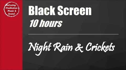 Night rain and crickets sound with black screen for 10 hours for sleep & rest 夜晚下雨和蟋蟀声黑屏10小时帮助睡觉放松