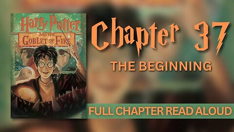 Harry Potter and the Goblet of Fire | Chapter 37: The Beginning