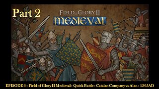 EPISODE 6 - Field of Glory II Medieval - Quick Battle - Catalan Company vs Alan - 1305AD - Part 2