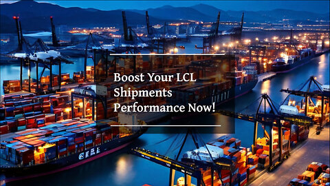 Unlocking the Secrets to Optimal Performance in LCL Shipments