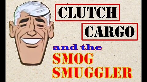 Clutch Cargo - The Smog Swindlers