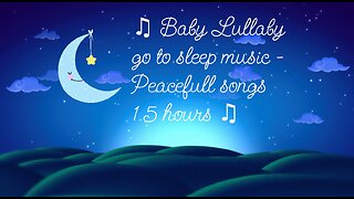 1.5 Hours of Peaceful Baby Lullaby Music | Relaxing Sleep Songs for Babies