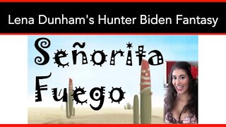 Senorita Fuego On Lena Dunham's Hunter Biden Fantasy