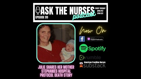 Ask the Nurses Podcast Episode 99, special guest Julie Death by Covid hospital protocols
