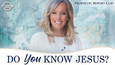 Do YOU Know Jesus? - Stacy Whited | Prophetic Report Clip