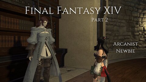 Final Fantasy XIV Part 2 - Arcanist Newbie