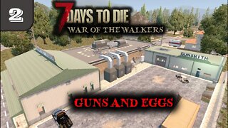 Guns and Eggs -- 7 Days to Die Gameplay | War Of The Walkers | Ep 2