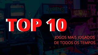 TOP 10 JOGOS MAIS JOGADOS DE TODOS OS TEMPOS