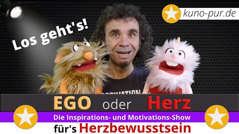 EGO oder Herz? Los geht's mit der Inspirations- und Motivationsshow für's Herzbewusstsein!