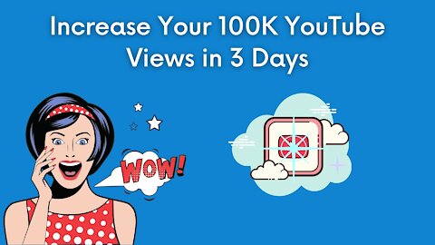 How to Increase Your 100K YouTube Views in 3 Days?