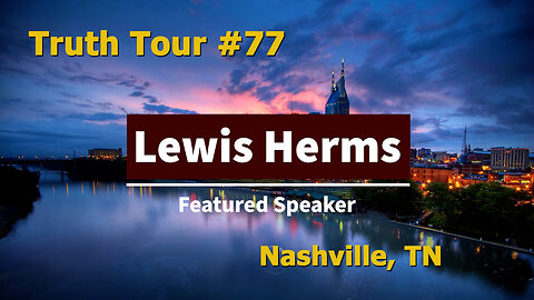 Truth Tour #77 Nashville, TN: Lewis Herms