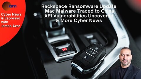 Daily Cybersecurity News: Rackspace Ransomware, Mac Malware, API Vulnerabilities Uncovered & More