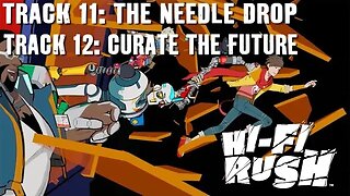 (XS) HIGH-FI RUSH -TRACK 11: THE NEEDLE DROP & TRACK 12: CURATE THE FUTURE