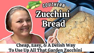 Easy & Cheap Southern Zucchini Bread || A Summer Staple In The South || Ways To Use Garden Zucchini
