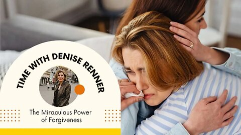 The Miraculous Power of Forgiveness — Denise Renner