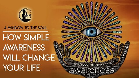 A Window to the Soul - How Simple Awareness Will Change Your Life