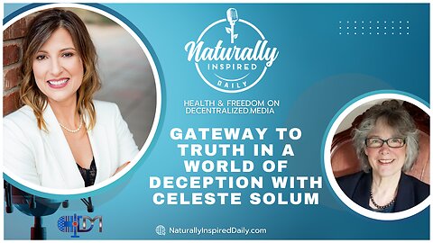 Naturally Inspired Daily - Gateway To Truth In A World Of Deception w/ Celeste Solum