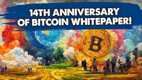 Bitcoin Whitepaper 14th Anniversary - Bad News for Oct 31, 2022