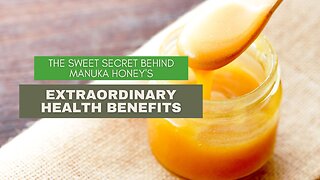 The Sweet Secret Behind Manuka Honey's Extraordinary Health Benefits