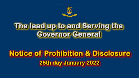 2022 JAN 22 The lead up to and Serving the Governor General Notice of Prohibition & Disclosure