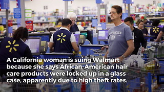 Woman Sues Walmart Over Locked-Up Hair Products
