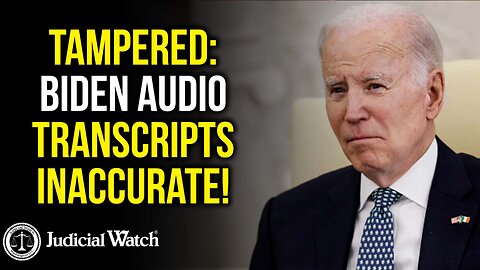 TAMPERED: Biden Audio Transcripts Inaccurate!