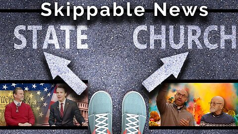 Skippable News March 16, 2023 Church & State Episode