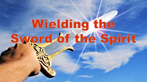 Wielding the Sword of the Spirit