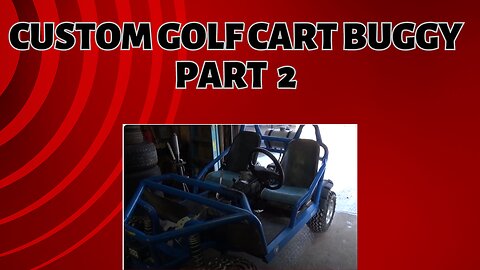 custom golf cart buggy thing, part 2