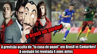 A PREVISÃO OCULTA DE LA CASA DE PAPEL EM BRASIL VS CAMARÕES! A VERDADE FOI REVELADA 4 ANOS ANTES