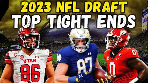 TOP Tight Ends In The 2023 NFL Draft | FINAL TE Rankings