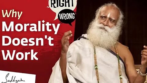 Why Morality Doesn't Work Sadhguru