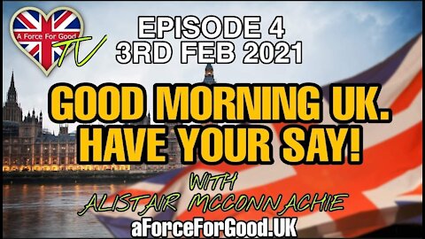 Good Morning UK. Have Your Say! Ep 4. 3 Feb 2021