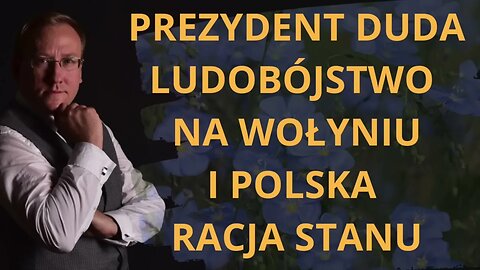 Prezydent Duda, Ludobójstwo na Wołyniu i polska racja stanu - dr Leszek Sykulski