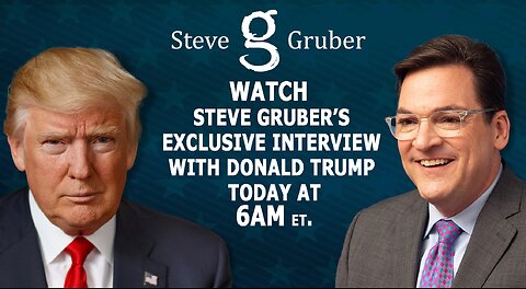 STEVE GRUBER EXCLUSIVE INTERVIEW WITH PRESIDENT TRUMP