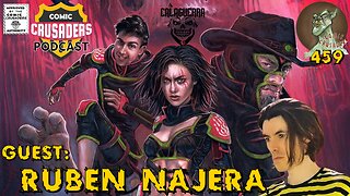 Comic Crusaders Podcast #459 - Ruben Najera