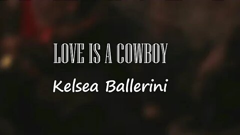 Kelsea Ballerini - LOVE IS A COWBOY (Lyrics) 🎵