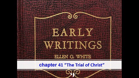 05-08-24 EARLY WRITINGS Chapter 41 [The Trial of Christ] By Evangelist Benton Callwood