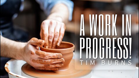 A Work in Progress! | Philippians 3:12 - Tim Burns