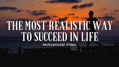 The Most Realistic Way to Success in Life - Powerful Motivational Video 4K | HD