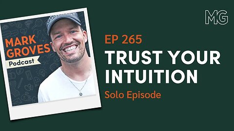 You Must Trust Yourself - Solo Episode | The Mark Groves Podcast
