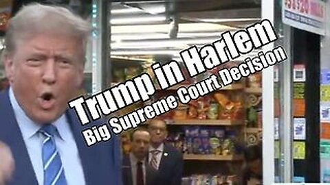4/24/24 - TRUMP IN HARLEM Big Supreme Court Decision B2t Show..