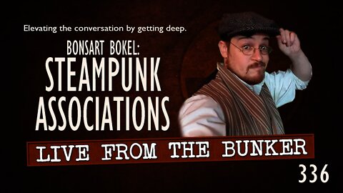 Live From the Bunker 336: Bonsart Bokel Has Steampunk Associations