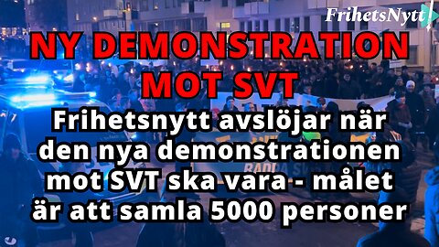 Ny demonstration mot SVT ska samla 5000 personer - Frihetsnytt avslöjar vilket datum det blir!