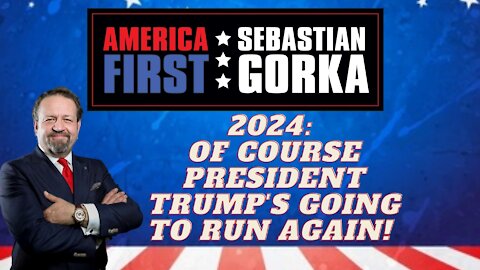 2024: Of course President Trump's going to run again! Sebastian Gorka on AMERICA First